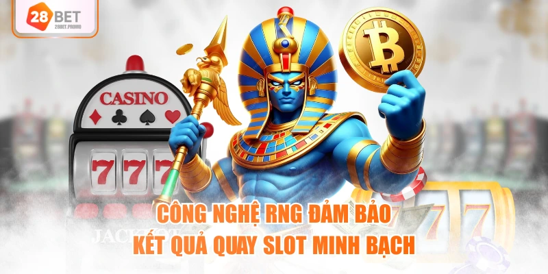 Công nghệ RNG đảm bảo kết quả quay slot minh bạch