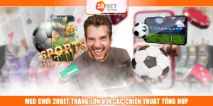 Mẹo Chơi 28BET Thắng Lớn Với Các Chiến Thuật Tổng Hợp