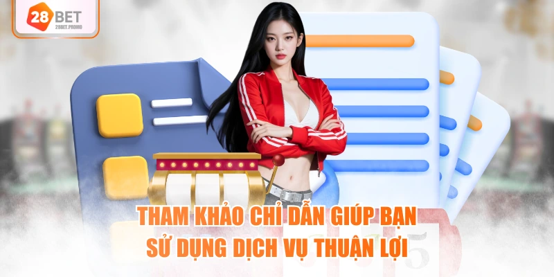 Tham khảo chỉ dẫn giúp bạn sử dụng dịch vụ thuận lợi