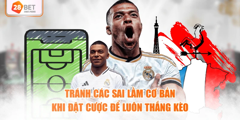 Tránh các sai lầm cơ bản khi đặt cược để luôn thắng kèo